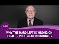 Why the Hard Left is Wrong on Israel - Prof. Alan Dershowitz