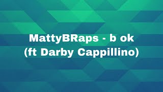 MattyBRaps - b ok(ft Darby Cappillino) (Lyrics) @MattyBRaps