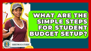 What Are The Simple Steps For Student Budget Setup? - Budgeting as a Student