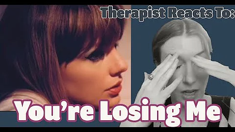 Therapist Reacts To: You're Losing Me by Taylor Swift *SO SAD*