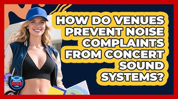 How Do Venues Prevent Noise Complaints From Concert Sound Systems? - Where the Fans Roar