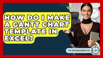 How Do I Make A Gantt Chart Template In Excel? - The Time Management Pro