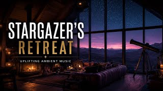 ✨ Stargazer’s Retreat | Uplifting Ambient Music in a Luxury Observatory Cabin