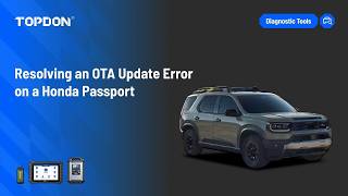 Solved Honda Passport 2026 OTA Update Error by Topdon ONE & J2534- TopdonShop.EU