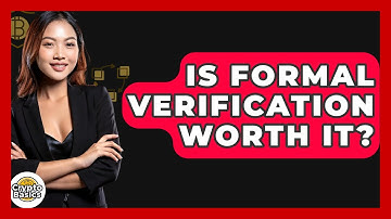 Is Formal Verification Worth It? - CryptoBasics360.com