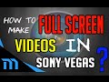 How to Make/Render Full Screen Videos in Sony Vegas Pro 11 Maker ? [Easy Tutorial Video ]