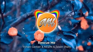 Yohan Gerber & NEØN & Jason Wats - Rescue Me