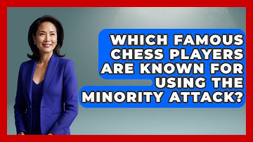 Which Famous Chess Players Are Known For Using The Minority Attack? - The Chess Codex