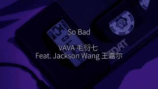 VAVA 毛衍七 Feat. Jackson Wang 王嘉尔 - So Bad Lyrics [Chi,Rom] Resimi