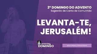 Video thumbnail of "[REPERTÓRIO DE DOMINGO] LEVANTA-TE, JERUSALÉM! | 2º DOMINGO DO ADVENTO | COMUNIDADE RECADO"