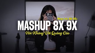 Top Hits Mashup Nhạc Xưa 8x9x Đời Đầu Triệu View Hot TikTok ♫ Nhạc Trẻ 8x9x Nói Không Với Quảng Cáo