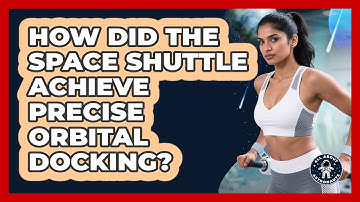 How Did The Space Shuttle Achieve Precise Orbital Docking? - All About Astronauts