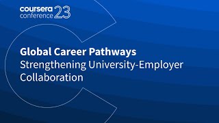 Global Career Pathways: Strengthening University-Employer Collaboration - Coursera Conference 2023 screenshot 4