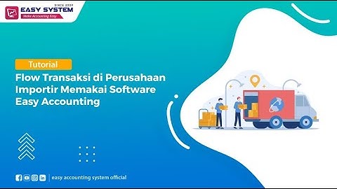 Tandingan Software Accurate: Flow Transaksi di Perusahaan Importir Memakai Software Akuntansi Easy