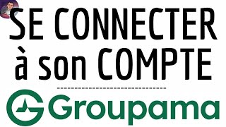 Connexion GROUPAMA, comment se CONNECTER à mon compte Groupama Assurance ( app ou web en ligne )