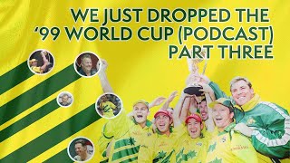 We Just Dropped The '99 World Cup (Podcast) Part Three: Cometh The Hour Cometh The Man | Willow Talk