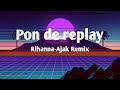 Pon De Replay - AJAK remix, Rihanna