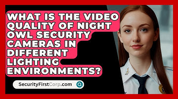 What Is the Video Quality of Night Owl Security Cameras in Different Lighting Environments?