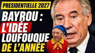 Présidentielle 2027 Lidée Farfelue De François Bayrou
