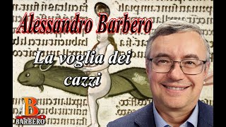 Alessandro Barbero - La voglia dei cazzi 