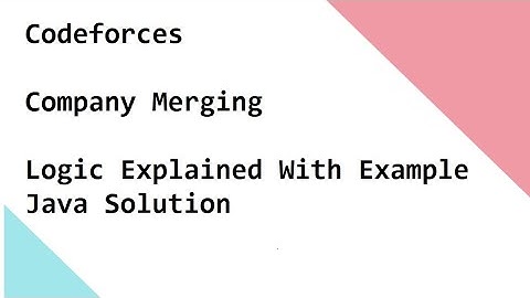 Codeforces   Company Merging   Logic Explained With Example   Java Solution Explained As Well.
