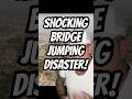 SHOCKING BRIDGE JUMPING DISASTER!