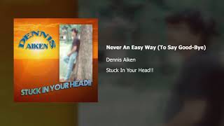 Dennis Aiken | Never An Easy Way (To Say Good-Bye)