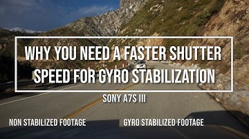 Why you need a faster shutter speed for Gyro Stabilization | Sony a7S III