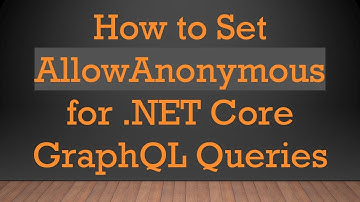 How to Set AllowAnonymous for .NET Core GraphQL Queries