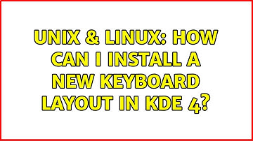 Unix & Linux: How can I install a new keyboard layout in KDE 4?