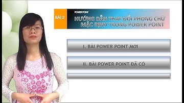 Hướng dẫn thay đổi phông chữ mặc định trong Power Point