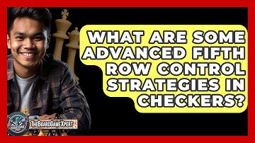 What Are Some Advanced Fifth Row Control Strategies In Checkers? - The Board Game Xpert