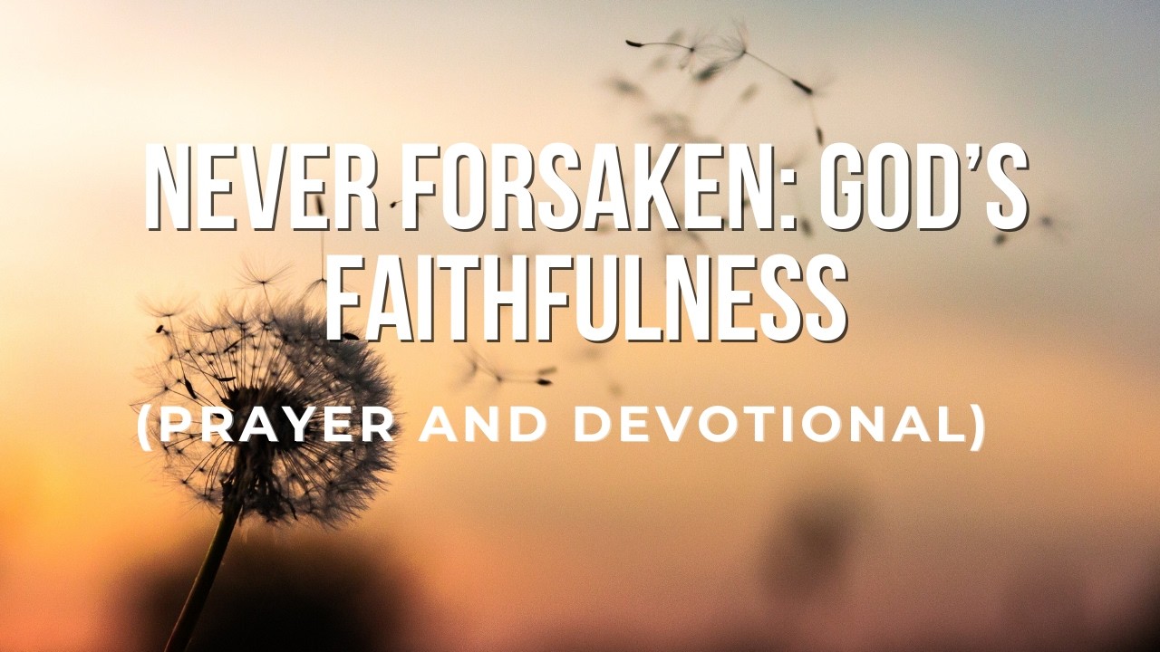 “Never Forsaken: God’s Faithfulness” PSALM 77 and PSALM 37