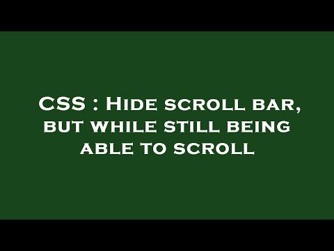 CSS : Hide scroll bar, but while still being able to scroll
