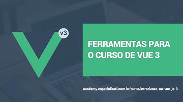 01 - Ferramentas Para o Curso de Vue 3