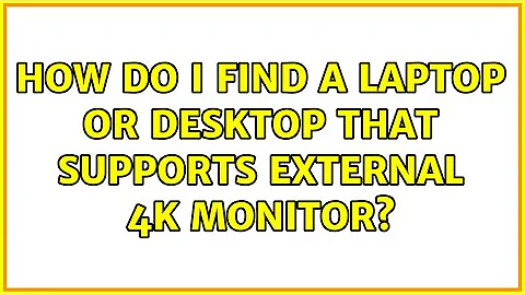 How do I find a laptop or desktop that supports external 4k monitor?