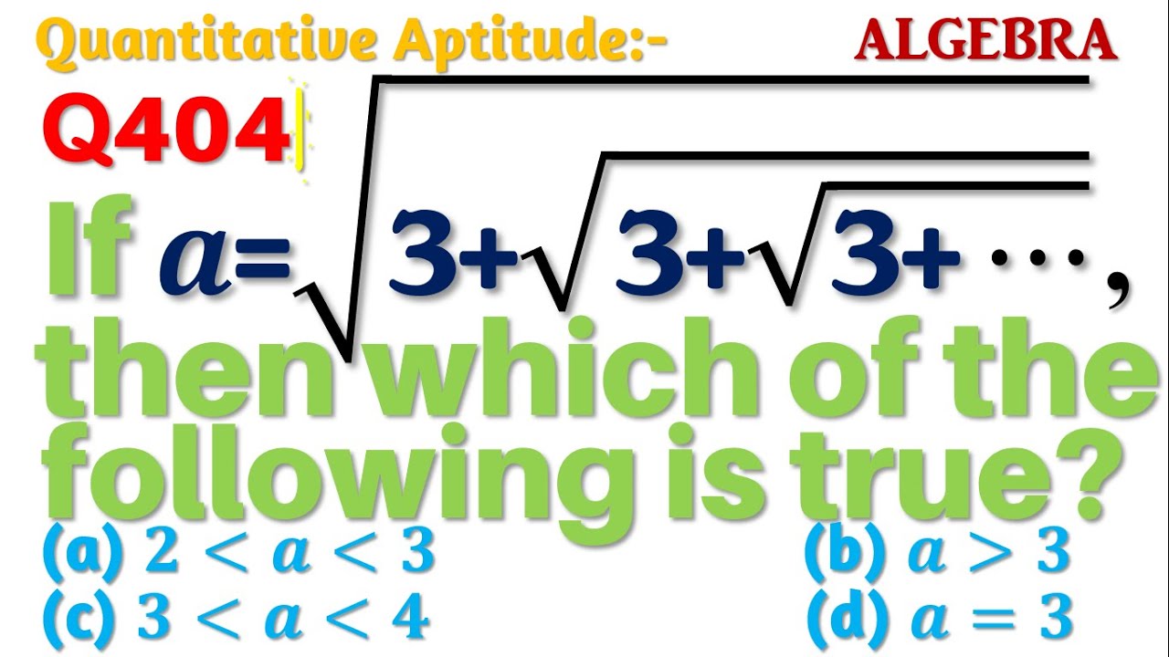 Q404 | If a=√(3+√(3+√(3+⋯)) ) , then which of the following is true ...