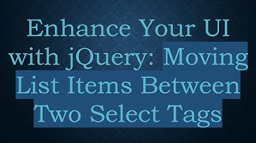 Enhance Your UI with jQuery: Moving List Items Between Two Select Tags
