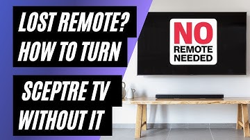Lost Your Remote? How To Turn on Sceptre TV Without It!