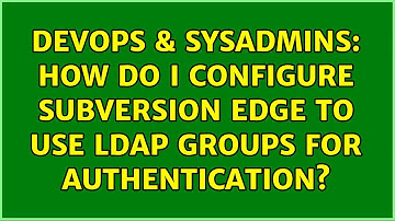 DevOps & SysAdmins: How do I configure Subversion Edge to use LDAP Groups for authentication?