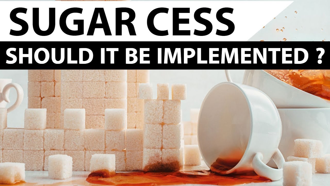 GST Council on introduction of sugar cess Should it be implemented