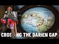 My plan to cross the DARIEN GAP. |S6-E25|