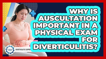 Why Is Auscultation Important In A Physical Exam For Diverticulitis?