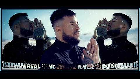 Galvan Real - Volverte A Ver 🖤 DJ ADEMARO