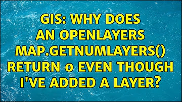 GIS: Why does an OpenLayers map.getNumLayers() return 0 even though I
