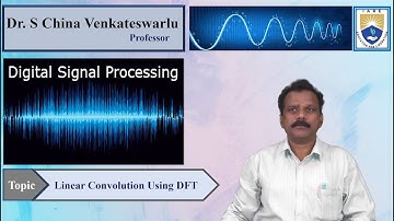 Linear Convolution Using DFT by Dr. S China Venkateswarlu