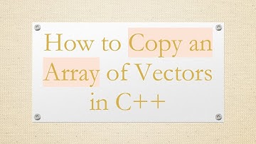 How to Copy an Array of Vectors in C+ +