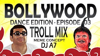 BDE - Episode 03 - Troll Mix - DJ A7 - Bollywood Dance Edition Meme Concept