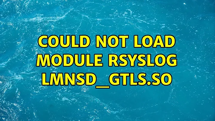 Ubuntu: could not load module rsyslog lmnsd_gtls.so