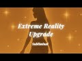 Extreme Reality Upgrade 💫 | Glow, Money &amp; Success Alignment